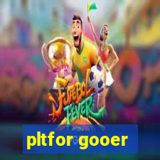 pltfor gooer